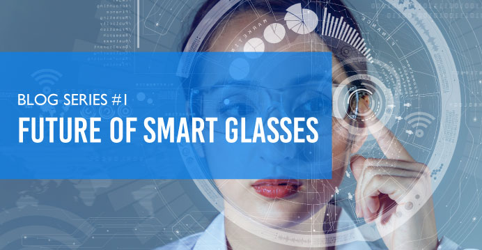 Blog Series: Future of Smart Glasses #1
